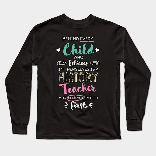 Great History Teacher who believed - Appreciation Quote Long Sleeve T-Shirt by BetterManufaktur